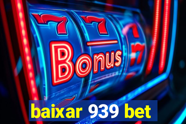 baixar 939 bet